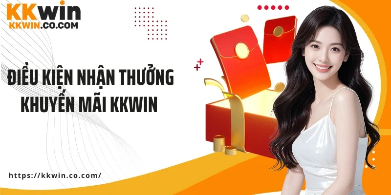 Điều kiện nhận thưởng khuyến mãi KKWIN